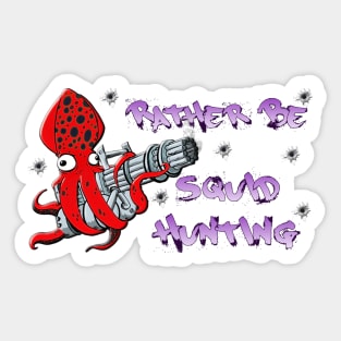 Rather Be Squid Hunting Sticker